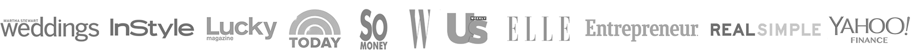 As seen in Martha Stewart Weddings, InStyle, Lucky, Today, So Money, W, Us Weekly, ELLE, Entrepreneur, Real Simple, Yahoo Finance